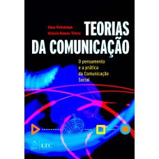 Teorias da Comunicação - O Pensamento e a Prática da Comunicação Social