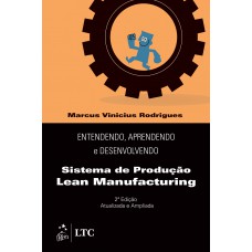 Entendendo, Aprendendo e Desenvolvendo Sistemas de Produção Lean Manufacturing