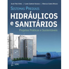 Sistemas Prediais Hidráulicos e Sanitários - Projetos Práticos e Sustentáveis