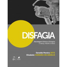 Disfagia - Abordagem Clínica e Cirúrgica - Criança, Adulto e Idoso