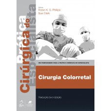 Cirurgia Colorretal - Prática Cirúrgica do Especialista