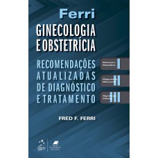 Ferri Ginecologia e Obstetrícia - Recomendações Atualizadas de Diagnóstico e Tratamento