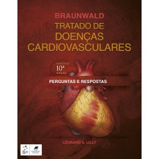 Braunwald Tratado de Doenças Cardiovasculares - Perguntas e Respostas