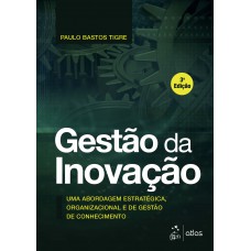 Gestão da Inovação - Uma Abordagem Estratégica, Organizacional e de Gestão de Conhecimento