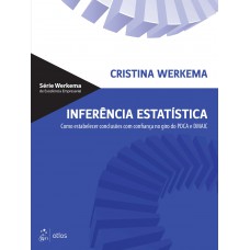 Inferência Estatística - Como Estabelecer Conclusões com Confiança no Giro do PDCA e DMAIC