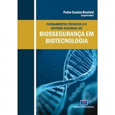 Fundamentos Técnicos e o Sistema Nacional de Biossegurança em Biotecnologia