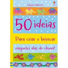 50 ideias para criar e brincar naqueles dias de chuva