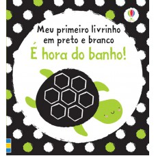 É hora do banho! : Meu primeiro livrinho em preto e branco