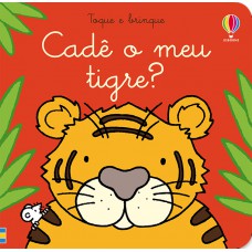 Cadê o meu tigre?: toque e brinque