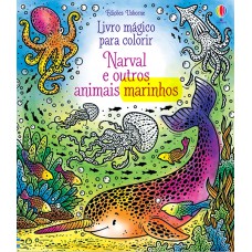 Narval e outros animais: livro mágico para colorir