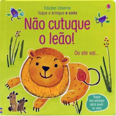 Não cutuque o leão!: toque e brinque e sons