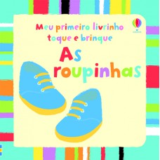 As roupinhas : Meu primeiro livrinho toque e brinque