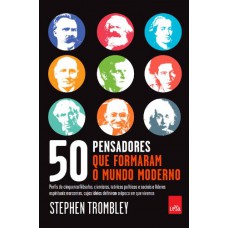 50 pensadores que formaram o mundo moderno