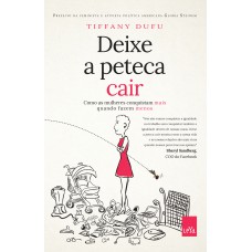 Deixe a peteca cair - Como as mulheres conquistam mais quando fazem menos