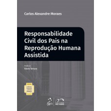 Coleção Professor Rubens Limongi França - Responsabilidade Civil dos Pais na Reprodução Humana Assistida