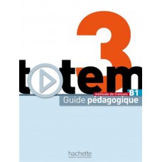 Totem 3 b1 - guide pedagogique