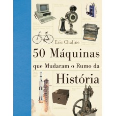 As 50 máquinas que mudaram o rumo da história