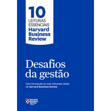 Desafios da gestão (10 leituras essenciais - HBR)