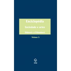 Enciclopédia, ou Dicionário razoado das ciências, das artes e dos ofícios - Vol. 5