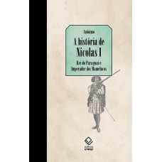 A história de Nicolás I, Rei do Paraguai e Imperador dos Mamelucos