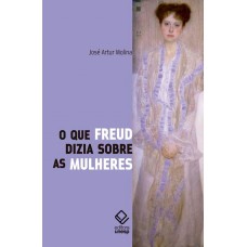 O que Freud dizia sobre as mulheres