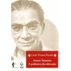 Anísio Teixeira: a polêmica da educação - 3ª edição