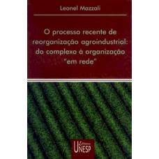 O processo recente de reorganização agroindustrial