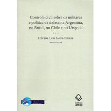 Controle civil sobre os militares e política de defesa na Argentina, no Brasil, no Chile e no Uruguai