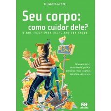 Seu corpo: como cuidar dele? - O que fazer para respeitar sua saúde