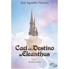 Cael e o destino de Eleanthus - Livro 1 - Batalha Anelar