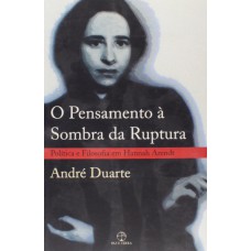 O pensamento à sombra da ruptura: política e filosofia em Hannah Arendt