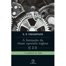 A formação da classe operária inglesa (Vol. 2)