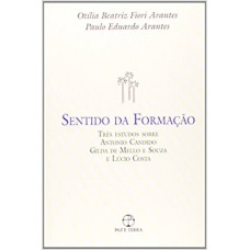 O sentido da formação: Três estudos sobre Antonio Candido,Gilda Mello e Souza e Lúcio Costa