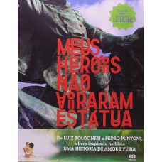 Meus heróis não viraram estátua