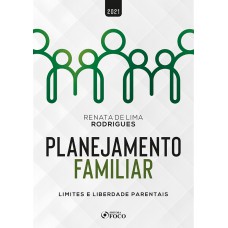 PLANEJAMENTO FAMILIAR - LIMITES E LIBERDADE PARENTAIS - 1ª ED - 2021