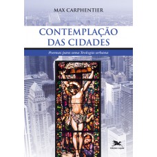 Contemplação das cidades - Poemas para uma teologia urbana