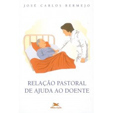 Relação pastoral de ajuda ao doente