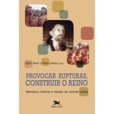 Provocar rupturas, construir o reino - Memória, martírio e missão de Vicente Cañas