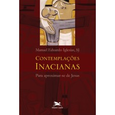 Contemplações Inacianas para aproximar-se de Jesus