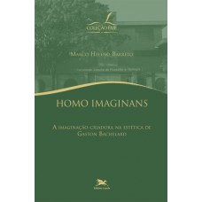 Homo imaginans: A imaginação criadora na estética de Gadton Bachelard