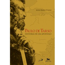 Paulo de Tarso - História de um apóstolo