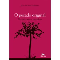 O pecado original - Fé cristã, mito e metafísica