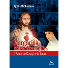 Margarida Maria Alacoque - O amor do Coração de Jesus
