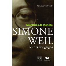 Exercícios de atenção - Simone Weil leitora dos gregos