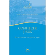 Conhecer Jesus - A cristologia ao alcance de todos