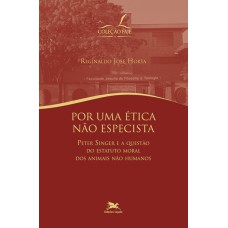 Por Uma Ética Não Especista: Peter Singer e a questão do Estatuto Moral dos Animais Não-Humanos