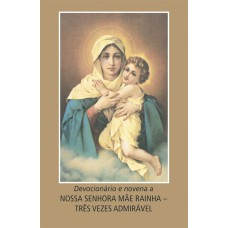 Devocionário e novena a Nossa Senhora Mãe Rainha - Três vezes admirável