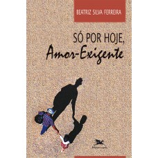 Só por hoje, amor-exigente