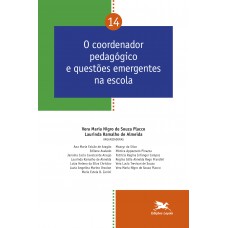 O coordenador pedagógico e questões emergentes na escola - Vol. 14