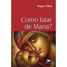 Como falar de Maria?